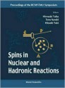 Spins in Nuclear and Hadronic Reactions - Proceedings of the Rcnp-Tmu Symposium - Hiroyuki Yabu