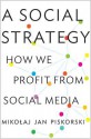 A Social Strategy: How We Profit from Social Media - Mikoaj Jan Piskorski