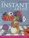 The Instant Artist: 40 Quick and Easy Projects That Teach You How to Draw and Paint - Ian Sidaway