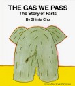 The Gas We Pass: The Story of Farts (My Body Science) - Shinta Cho