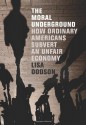 The Moral Underground: How Ordinary Americans Subvert an Unfair Economy - Lisa Dodson