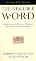 The Infallible Word: A Symposium by the Members of the Faculty of Westminster Theological Siminary - N.B. Stonehouse, Paul Woolley