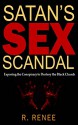 Satan's Sex Scandal: Exposing the Conspiracy to Destroy the Black Church - R. Renee