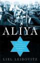 Aliya: Three Generations of American-Jewish Immigration to Israel - Liel Leibovitz