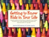 Getting to Know the Kids in Your Life: Interactive Questions and Activities to Really Get To.. - Jeanne McSweeney, Charles Leocha