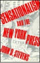 Sensationalism and the New York Press - John D. Stevens