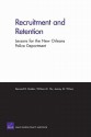 Recruitment and Retention: Lessons for the New Orleans Police Department - Bernard Rostker, William Hix, Jeremy Wilson