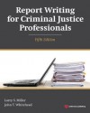 Report Writing for Criminal Justice Professionals - Larry S. Miller, John T. Whitehead