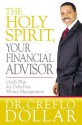 The Holy Spirit, Your Financial Advisor: God's Plan for Debt-Free Money Management - Creflo A. Dollar