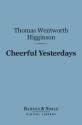 Cheerful Yesterdays (Barnes & Noble Digital Library) - Thomas Wentworth Higginson