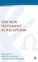 The New Testament as Reception - Mogens Müller, Henrik Tronier