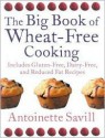 The Big Book of Wheat-Free Cooking: Includes Gluten-Free, Dairy-Free, and Reduced Fat Recipes - Antoinette Savill