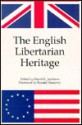 The English Libertarian Heritage: From the Writings of John Trenchard and Thomas Gordon in the Independent Whig and Catos Letters - David L. Jacobson, Ronald Hamowy