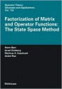 Factorization of Matrix and Operator Functions: The State Space Method - Israel Gohberg, Marinus A. Kaashoek, AndrÃ© C.M. Ran