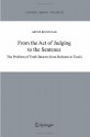 From the Act of Judging to the Sentence: The Problem of Truth Bearers from Bolzano to Tarski (Synthese Library) - Artur Rojszczak, Jan Wolenski