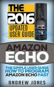 Amazon Echo: The Simple User Guide How to Program Amazon Echo Fast (Amazon Echo 2016,user manual,web services,by amazon,Free books,Free Movie,Alexa Kit) (Amazon Prime, smart devices, internet Book 5) - Andrew Jones, Amazon Echo, Alexa Echo, Amazon Alexa