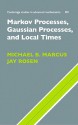 Markov Processes, Gaussian Processes, and Local Times - Michael B. Marcus, Jay Rosen