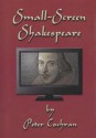 Small-Screen Shakespeare - Peter Cochran