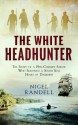 The White Headhunter: The Story of a 19th-Century Sailor Who Survived a South Seas Heart of Darkness - Nigel Randell