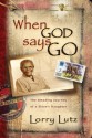 When God Says Go - The Amazing Journey of a Slave's Daughter - Lorry Lutz