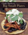 Big Small Plates - Cindy Pawlcyn, Pablo Jacinto, Laurie Smith