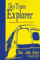 Skytrain Explorer: Heritage Walks from Every Station - John Atkin