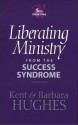 Liberating Ministry from the Success Syndrome - R. Kent Hughes, Barbara Hughes