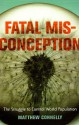 Fatal Misconception: The Struggle to Control World Population - Matthew Connelly