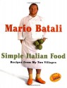 Mario Batali Simple Italian Food: Recipes from My Two Villages - Mario Batali