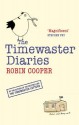 The Timewaster Diaries: A Year In The Life Of Robin Cooper - Robin Cooper