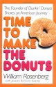 Time to Make the Donuts: The Founder of Dunkin Donuts Shares an American Journey - William Rosenberg, Jessica Brilliant Keener