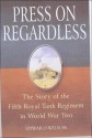 Press on Regardless: The Story of the Fifth Royal Tank Regiment in WWII - Edward Wilson