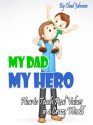 My Dad, MY HERO: How to Teach Real Values in a Crazy World - Chad Johnson