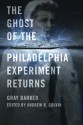 The Ghost of the Philadelphia Experiment Returns - Gray Barker, Andrew Colvin, Jeffery Pritchett, William L. Moore, Charles Berlitz, Carlos Allende, James W. Moseley, Anna Genzlinger