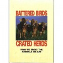 Battered Birds, Crated Herds: How We Treat the Animals We Eat - Gene Bauston, Laura Moretti