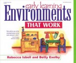 Early Learning Environments That Work - Christy Isbell, Christy Isbell, Betty Exelby, Gary Exelby