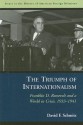 The Triumph of Internationalism: Franklin D. Roosevelt and a World in Crisis, 1933-1941 - David F. Schmitz