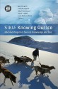 Siku: Knowing Our Ice: Documenting Inuit Sea Ice Knowledge and Use - Igor Krupnik, Lene Kielsen Holm, Claudio Aporta, Shari Gearheard, Gita J. Laidler