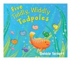 Five Tiddly, Widdly Tadpoles. Illustrated by Debbie Tarbett - Debbie Tarbett