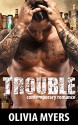 Romance: Trouble (Bad Boy Alpha Male New Adult Romance) (Contemporary Romantic Standalone Comedy Short Stories) - Olivia Myers