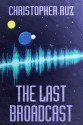 The Last Broadcast - Christopher Ruz