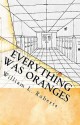 Everything Was Oranges - William L. Roberts, Michael J. Torres