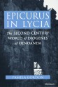 Epicurus in Lycia: The Second-Century World of Diogenes of Oenoanda - Pamela Gordon