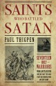 Saints Who Battled Satan: Seventeen Holy Warriors Who Can Teach You How to Fight the Good Fight and Vanquish Your Ancient Enemy - Paul Thigpen Ph.D.