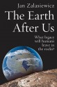 The Earth After Us: What Legacy Will Humans Leave in the Rocks? - Jan Zalasiewicz