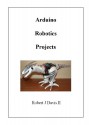 Arduino Robotics Projects - Robert Davis