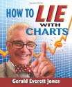 How To Lie With Charts - Gerald Everett Jones Daboychik