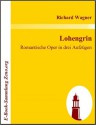 Lohengrin: Romantische Oper in drei Aufz?gen - Richard Wagner