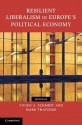 Resilient Liberalism in Europe's Political Economy - Vivien A Schmidt, Mark Thatcher