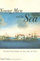 Young Men and the Sea: Yankee Seafarers in the Age of Sail - Daniel Vickers, Vince Walsh